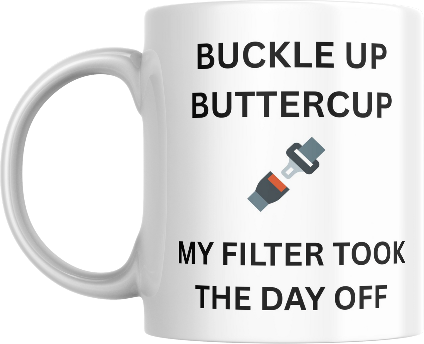 Funny Ceramic Mug, Sarcastic Coffee Cup, Buckle Up Buttercup, My Filter Took the Day Off, Novelty Gift for Coworker, 11oz,