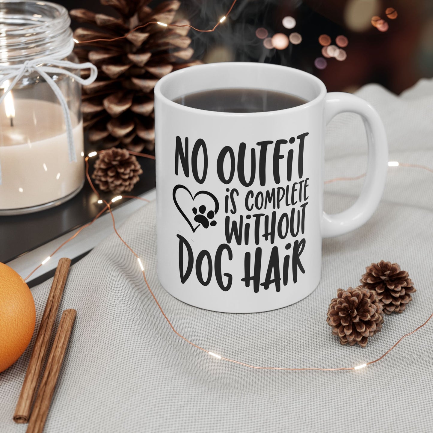 Ceramic Mug No Outfit is Complete Without Dog Hair, Hand-Lettered Funny Office Coffee Mug (11oz, 15oz)