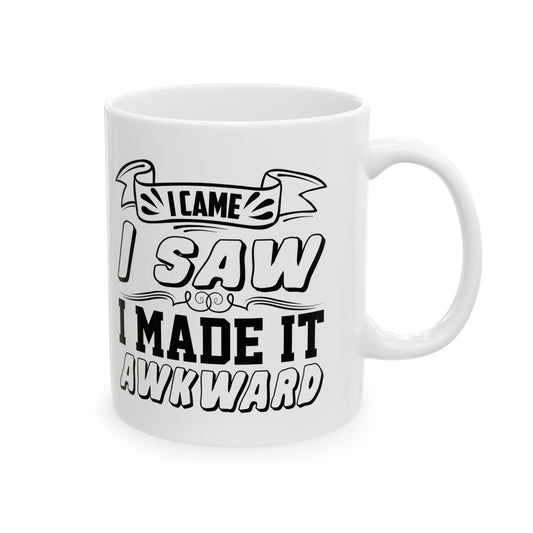 Funny Ceramic Mug, I Came It Was Awkward, Sarcastic Coffee Cup, Humorous Tea Mug, Gift for Introverts, Awkward Conversation Mug, 11oz 15oz