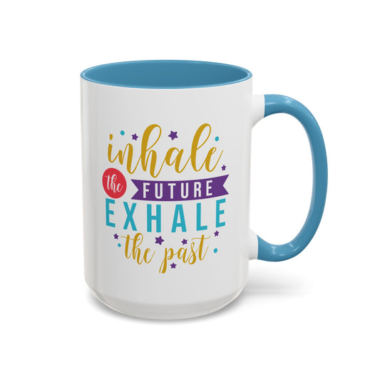 Inspirational Coffee Mug – "Inhale the Future, Exhale the Past" Accent 11/15oz