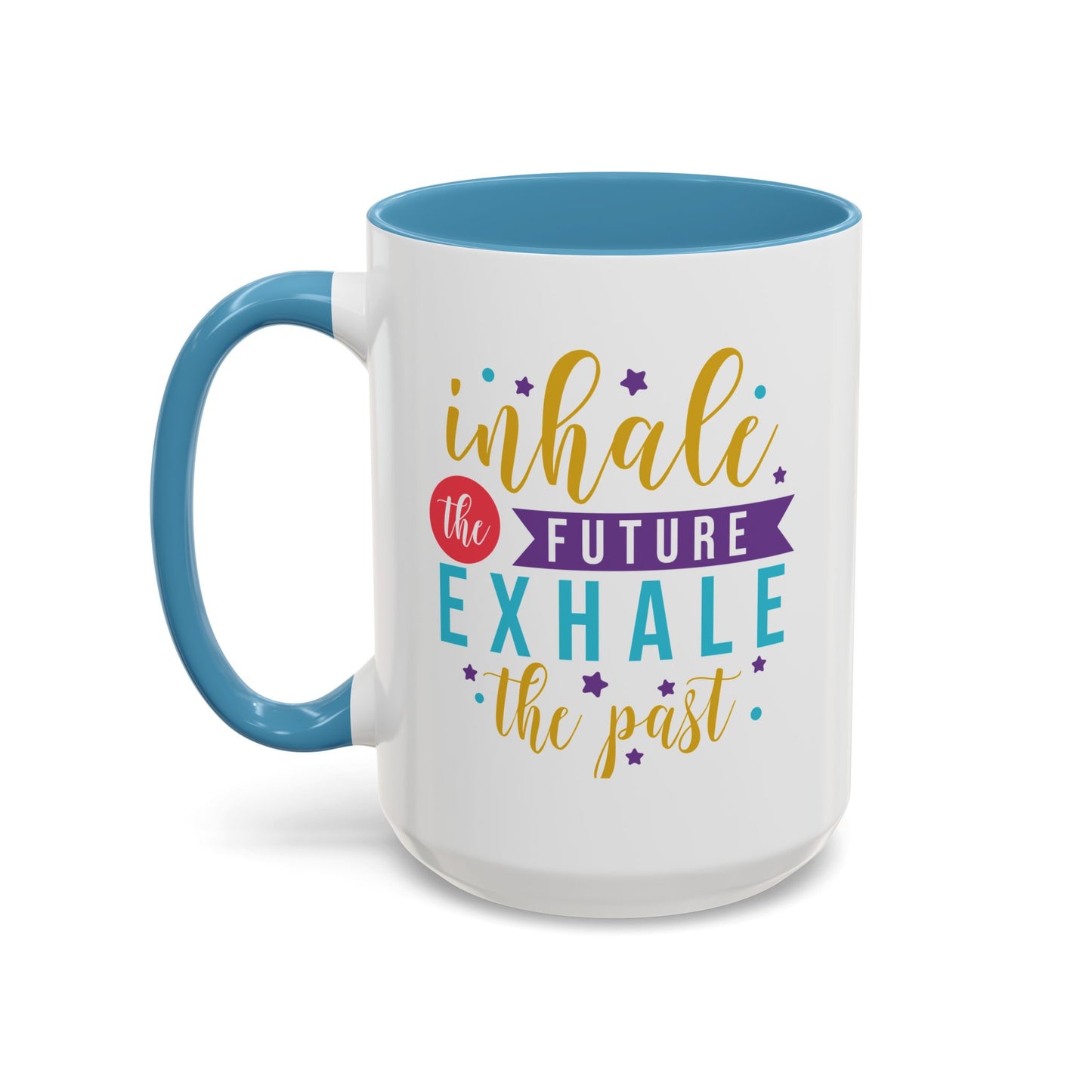 Inspirational Coffee Mug – "Inhale the Future, Exhale the Past" Accent 11/15oz
