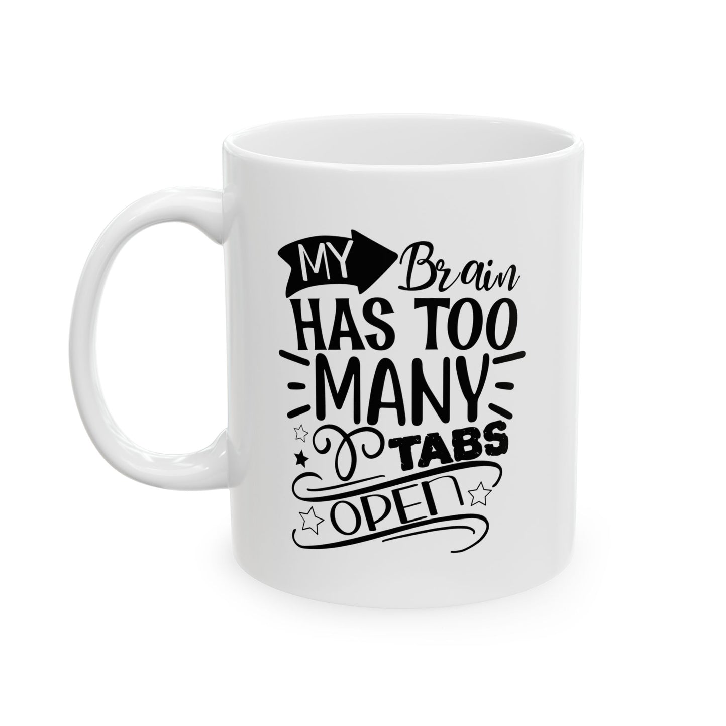Funny Ceramic Mug, My Brain Has Too Many Tabs Open, Office Coffee Cup, Gag Gift for Coworker, Sarcastic Quote Tea Mug, Unique Gift for Boss,