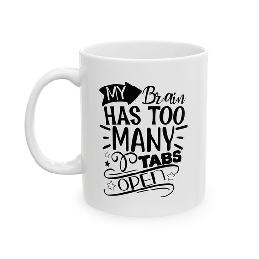 Funny Ceramic Mug, My Brain Has Too Many Tabs Open, Office Coffee Cup, Gag Gift for Coworker, Sarcastic Quote Tea Mug, Unique Gift for Boss,
