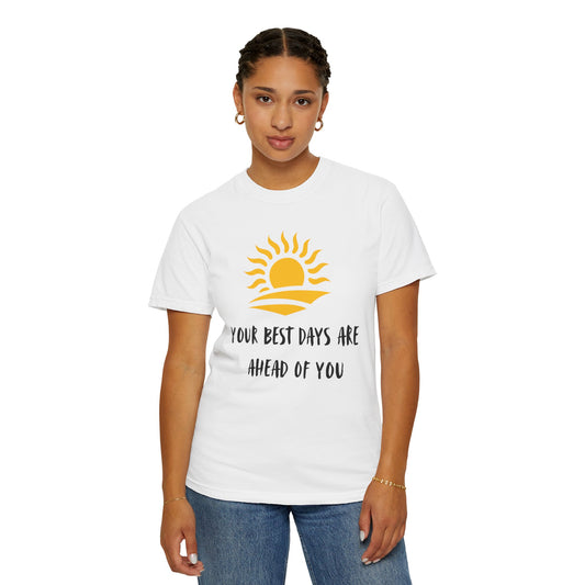 Sunrise Motivational T-Shirt - Your Best Days Are Ahead Of You, Inspirational Apparel, Positive Vibes, Gifts for Friends, Summer Wear