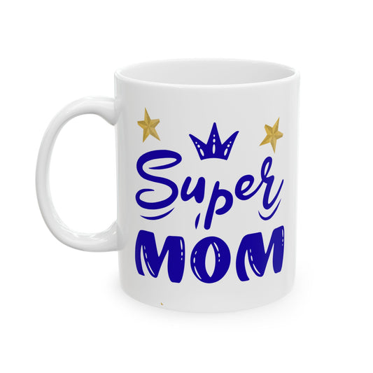 Super Mom Ceramic Mug - Perfect Gift for any Mom(11oz, 15oz)