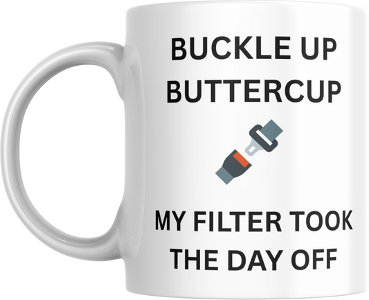 Funny Ceramic Mug, Sarcastic Coffee Cup, Buckle Up Buttercup, My Filter Took the Day Off, Novelty Gift for Coworker, 11oz,