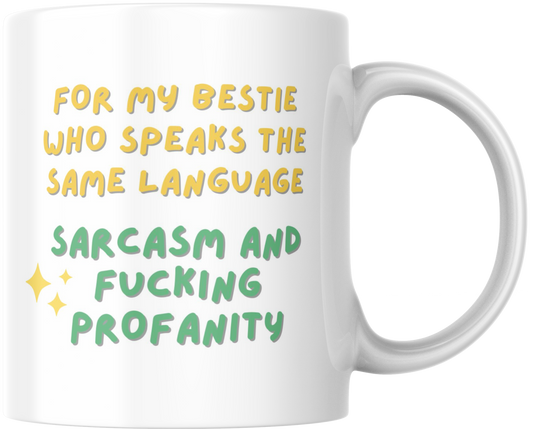 Funny Ceramic Mug, Besties speak the same language - sarcasm and profanity, Friendship Gift, Coffee Cup, Tea Mug, Gift for Best Friend,