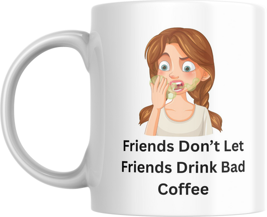 Mug, Friends don't let friends drink bad coffee, Funny Coffee Mug, Ceramic Cup, Gift for Coffee Lovers, Office Mug, Coffee Addict Gift