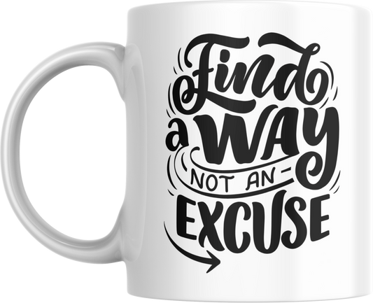 Motivational Ceramic Mug, Find a Way Not an Excuse
