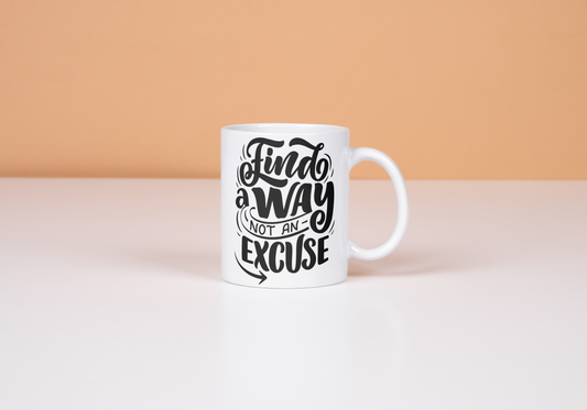 Motivational Ceramic Mug, Find a Way Not an Excuse
