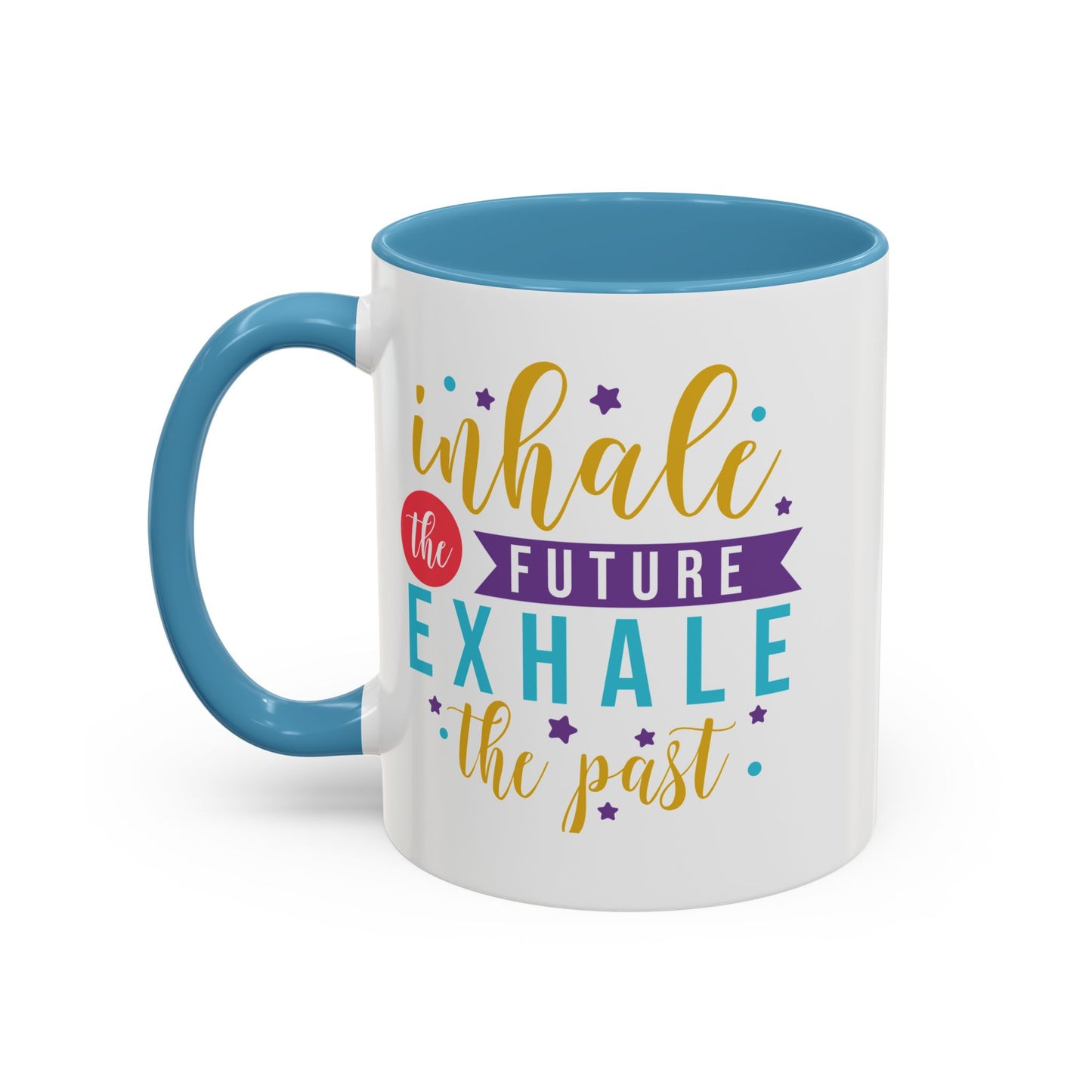 Inspirational Coffee Mug – "Inhale the Future, Exhale the Past" Accent 11/15oz