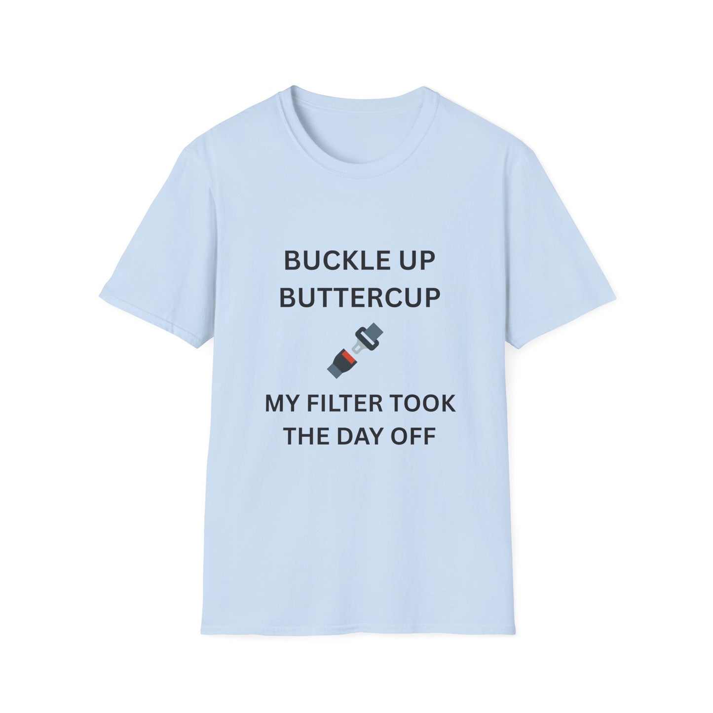 Buckle Up Buttercup T-Shirt, Funny Graphic Tee, Perfect Gift for Friends, Casual Wear, Quirky Humor Shirt