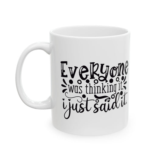 Whimsical Ceramic Mug, Cute Coffee Cup, Funny mug, Everyone is Thinking it I just said it