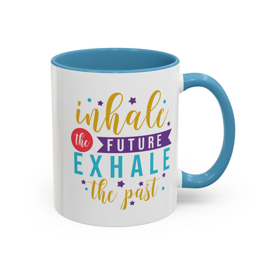 Inspirational Coffee Mug – "Inhale the Future, Exhale the Past" Accent 11/15oz