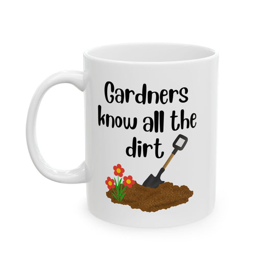 Coffee Mug — Gardeners Know All the Dirt Funny Ceramic Mug (11oz, 15oz)
